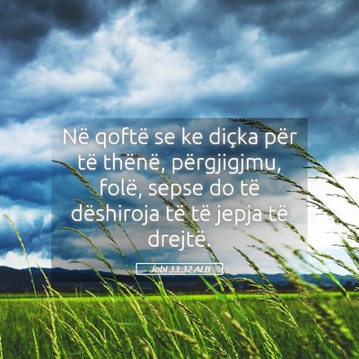 Picture 05 - Jobi 33:32 ALB - Në qoftë se ke diçka për të thënë, - Bible Verse Picture