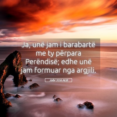 Picture 05 - Jobi 33:6 ALB - Ja, unë jam i barabartë me ty përpara - Bible Verse Picture