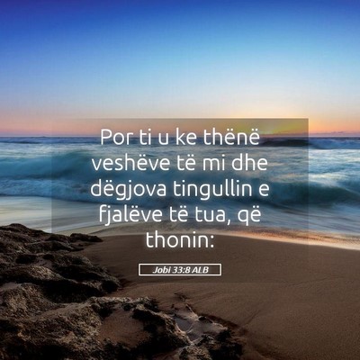 Picture 05 - Jobi 33:8 ALB - Por ti u ke thënë veshëve të mi dhe dëgjova - Bible Verse Picture