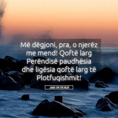 Picture 05 - Jobi 34:10 ALB - Më dëgjoni, pra, o njerëz me mend! Qoftë larg - Bible Verse Picture