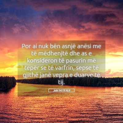 Picture 05 - Jobi 34:19 ALB - Por ai nuk bën asnjë anësi me të mëdhenjtë - Bible Verse Picture