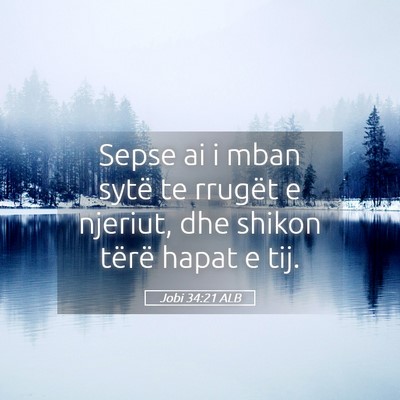 Picture 05 - Jobi 34:21 ALB - Sepse ai i mban sytë te rrugët e njeriut, dhe - Bible Verse Picture