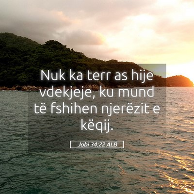 Picture 05 - Jobi 34:22 ALB - Nuk ka terr as hije vdekjeje, ku mund të fshihen - Bible Verse Picture