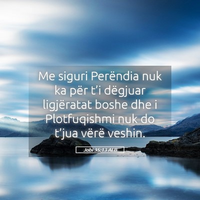 Picture 05 - Jobi 35:13 ALB - Me siguri Perëndia nuk ka për t’i dëgjuar - Bible Verse Picture