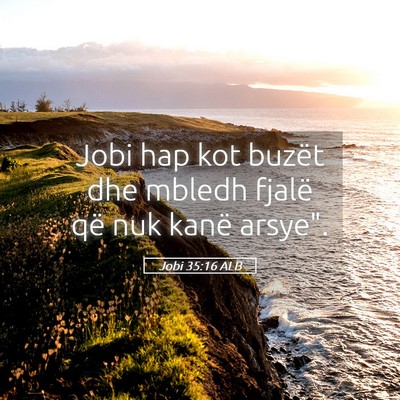 Picture 05 - Jobi 35:16 ALB - Jobi hap kot buzët dhe mbledh fjalë që nuk - Bible Verse Picture