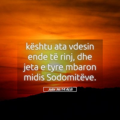 Picture 05 - Jobi 36:14 ALB - kështu ata vdesin ende të rinj, dhe jeta e tyre - Bible Verse Picture