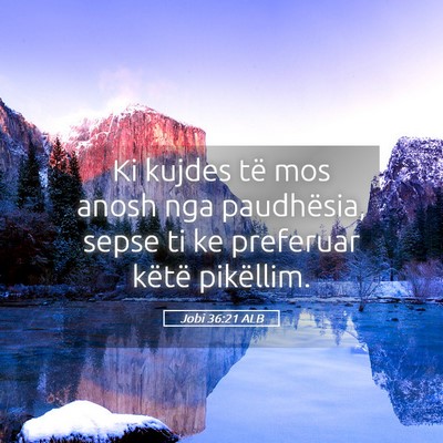 Picture 05 - Jobi 36:21 ALB - Ki kujdes të mos anosh nga paudhësia, sepse ti - Bible Verse Picture