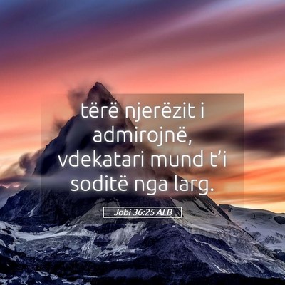Picture 05 - Jobi 36:25 ALB - tërë njerëzit i admirojnë, vdekatari mund - Bible Verse Picture