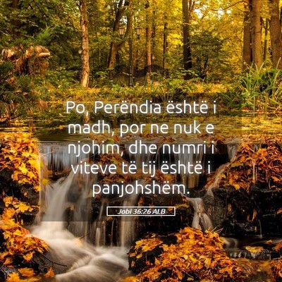 Picture 05 - Jobi 36:26 ALB - Po, Perëndia është i madh, por ne nuk e - Bible Verse Picture