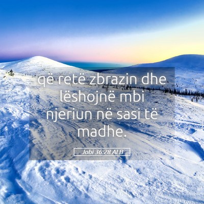 Picture 05 - Jobi 36:28 ALB - që retë zbrazin dhe lëshojnë mbi njeriun në - Bible Verse Picture