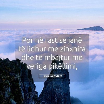 Picture 05 - Jobi 36:8 ALB - Por në rast se janë të lidhur me zinxhira dhe - Bible Verse Picture