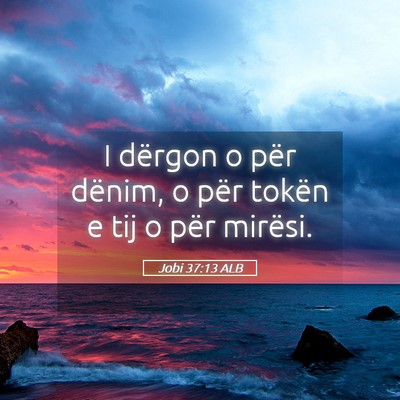 Picture 05 - Jobi 37:13 ALB - I dërgon o për dënim, o për tokën e tij o - Bible Verse Picture