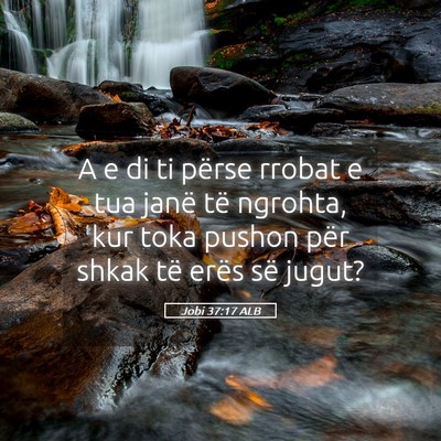 Picture 05 - Jobi 37:17 ALB - A e di ti përse rrobat e tua janë të ngrohta, - Bible Verse Picture