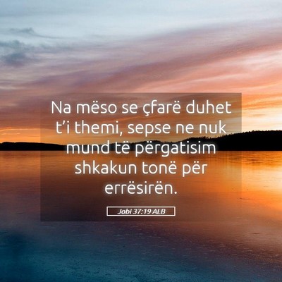 Picture 05 - Jobi 37:19 ALB - Na mëso se çfarë duhet t’i themi, sepse ne - Bible Verse Picture