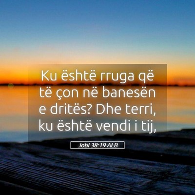 Picture 05 - Jobi 38:19 ALB - Ku është rruga që të çon në banesën e - Bible Verse Picture