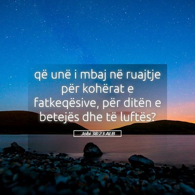 Picture 05 - Jobi 38:23 ALB - që unë i mbaj në ruajtje për kohërat e - Bible Verse Picture