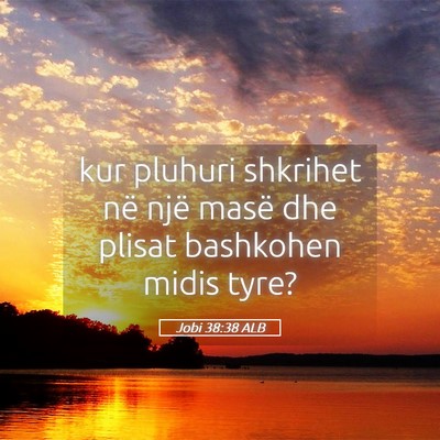 Picture 05 - Jobi 38:38 ALB - kur pluhuri shkrihet në një masë dhe plisat - Bible Verse Picture