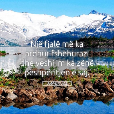 Picture 05 - Jobi 4:12 ALB - Një fjalë më ka ardhur fshehurazi dhe veshi im - Bible Verse Picture