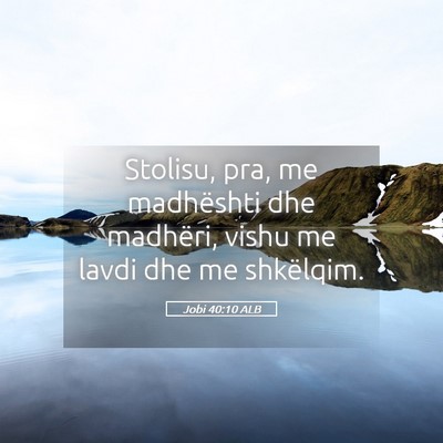 Picture 05 - Jobi 40:10 ALB - Stolisu, pra, me madhështi dhe madhëri, vishu - Bible Verse Picture