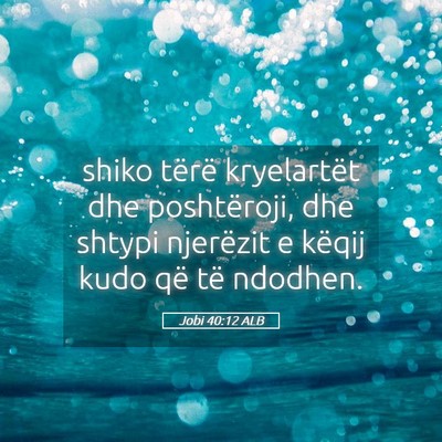Picture 05 - Jobi 40:12 ALB - shiko tërë kryelartët dhe poshtëroji, dhe - Bible Verse Picture