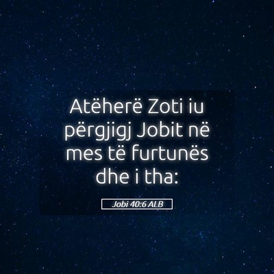 Picture 05 - Jobi 40:6 ALB - Atëherë Zoti iu përgjigj Jobit në mes të - Bible Verse Picture