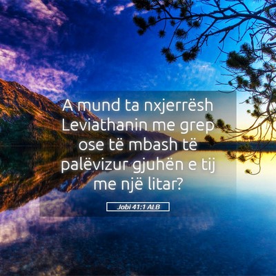 Picture 05 - Jobi 41:1 ALB - A mund ta nxjerrësh Leviathanin me grep ose të - Bible Verse Picture