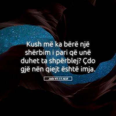 Picture 05 - Jobi 41:11 ALB - Kush më ka bërë një shërbim i pari që unë - Bible Verse Picture