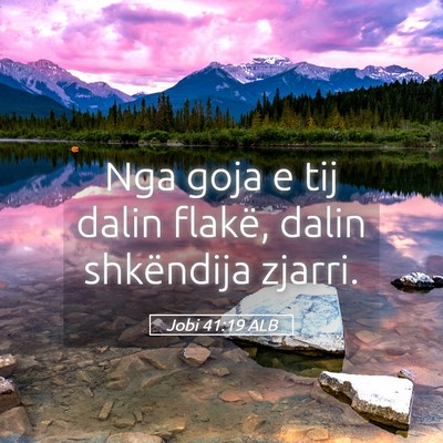 Picture 05 - Jobi 41:19 ALB - Nga goja e tij dalin flakë, dalin shkëndija - Bible Verse Picture