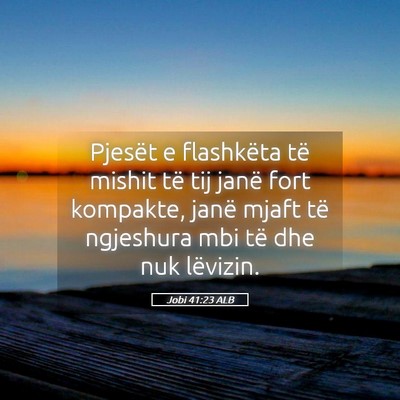 Picture 05 - Jobi 41:23 ALB - Pjesët e flashkëta të mishit të tij janë - Bible Verse Picture