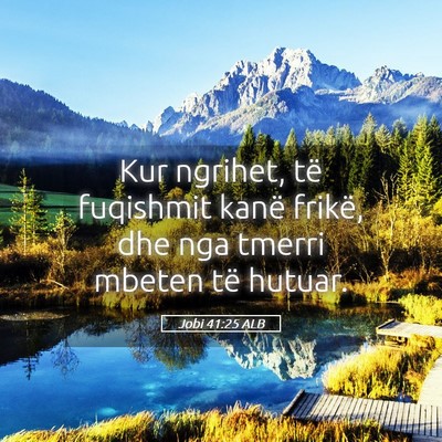 Picture 05 - Jobi 41:25 ALB - Kur ngrihet, të fuqishmit kanë frikë, dhe nga - Bible Verse Picture