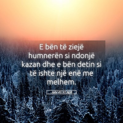 Picture 05 - Jobi 41:31 ALB - E bën të ziejë humnerën si ndonjë kazan dhe - Bible Verse Picture