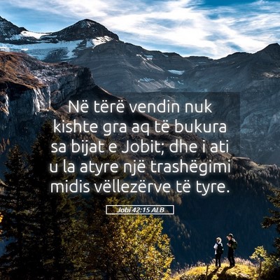 Picture 05 - Jobi 42:15 ALB - Në tërë vendin nuk kishte gra aq të bukura sa - Bible Verse Picture
