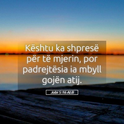 Picture 05 - Jobi 5:16 ALB - Kështu ka shpresë për të mjerin, por - Bible Verse Picture