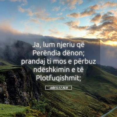 Picture 05 - Jobi 5:17 ALB - Ja, lum njeriu që Perëndia dënon; prandaj ti - Bible Verse Picture