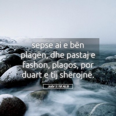 Picture 05 - Jobi 5:18 ALB - sepse ai e bën plagën, dhe pastaj e fashon, - Bible Verse Picture