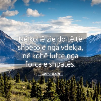Picture 05 - Jobi 5:20 ALB - Në kohë zie do të të shpëtojë nga vdekja, - Bible Verse Picture