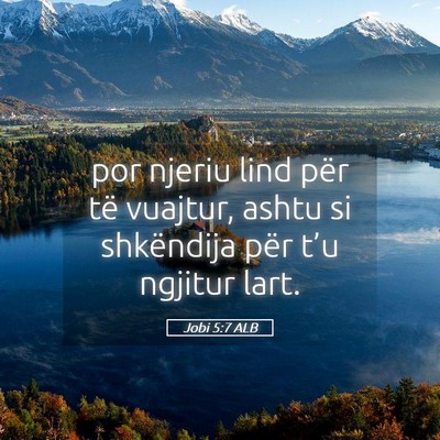 Picture 05 - Jobi 5:7 ALB - por njeriu lind për të vuajtur, ashtu si - Bible Verse Picture