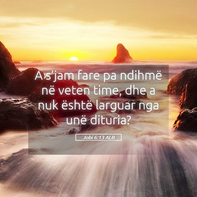 Picture 05 - Jobi 6:13 ALB - A s’jam fare pa ndihmë në veten time, dhe a - Bible Verse Picture