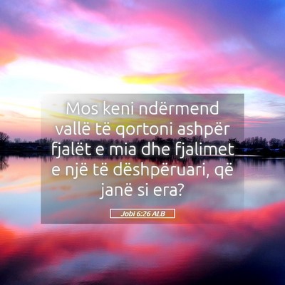Picture 05 - Jobi 6:26 ALB - Mos keni ndërmend vallë të qortoni ashpër - Bible Verse Picture