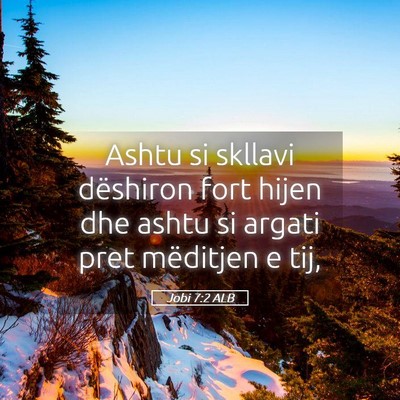 Picture 05 - Jobi 7:2 ALB - Ashtu si skllavi dëshiron fort hijen dhe ashtu - Bible Verse Picture