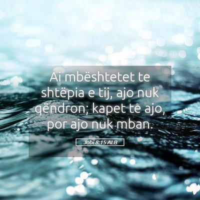 Picture 05 - Jobi 8:15 ALB - Ai mbështetet te shtëpia e tij, ajo nuk - Bible Verse Picture