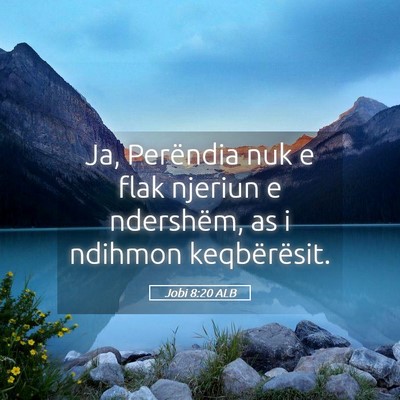 Picture 05 - Jobi 8:20 ALB - Ja, Perëndia nuk e flak njeriun e ndershëm, as - Bible Verse Picture