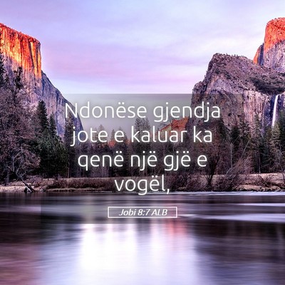 Picture 05 - Jobi 8:7 ALB - Ndonëse gjendja jote e kaluar ka qenë një gjë - Bible Verse Picture