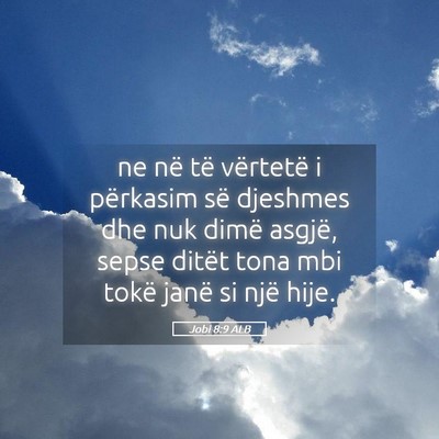 Picture 05 - Jobi 8:9 ALB - ne në të vërtetë i përkasim së djeshmes dhe - Bible Verse Picture