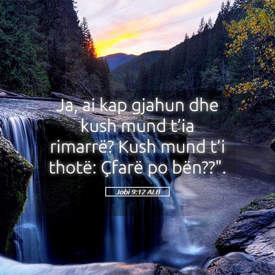 Picture 05 - Jobi 9:12 ALB - Ja, ai kap gjahun dhe kush mund t’ia rimarrë? - Bible Verse Picture