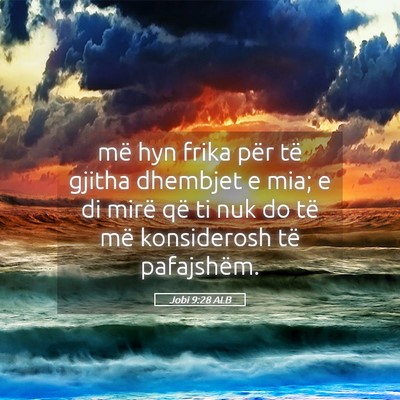Picture 05 - Jobi 9:28 ALB - më hyn frika për të gjitha dhembjet e mia; e - Bible Verse Picture