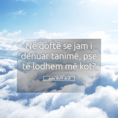 Picture 05 - Jobi 9:29 ALB - Në qoftë se jam i dënuar tanimë, pse të - Bible Verse Picture