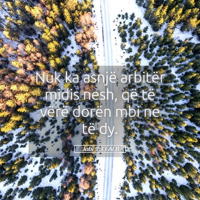 Picture 05 - Jobi 9:33 ALB - Nuk ka asnjë arbitër midis nesh, që të vërë - Bible Verse Picture