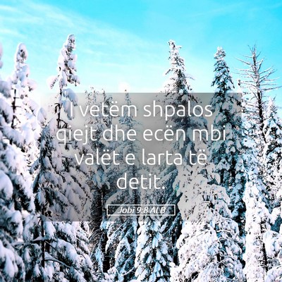 Picture 05 - Jobi 9:8 ALB - I vetëm shpalos qiejt dhe ecën mbi valët e - Bible Verse Picture