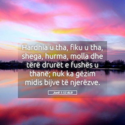 Picture 05 - Joeli 1:12 ALB - Hardhia u tha, fiku u tha, shega, hurma, molla - Bible Verse Picture